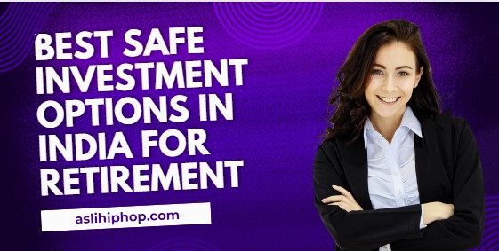 Best Safe Investment Options in India for Retirement