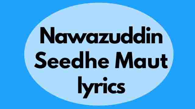 Nawazuddin lyrics Seedhe Maut